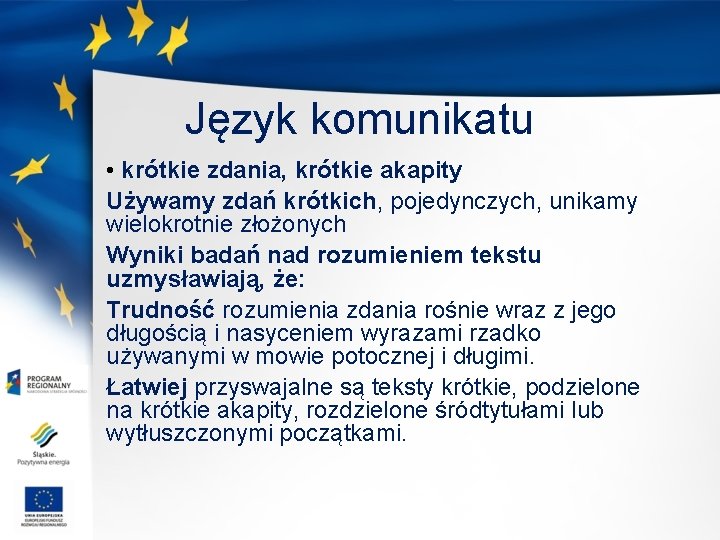 Język komunikatu • krótkie zdania, krótkie akapity Używamy zdań krótkich, pojedynczych, unikamy wielokrotnie złożonych