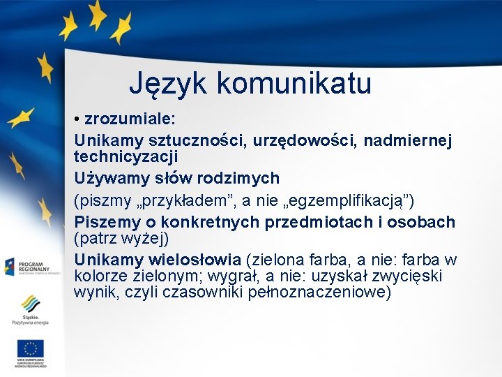 Język komunikatu • zrozumiale: Unikamy sztuczności, urzędowości, nadmiernej technicyzacji Używamy słów rodzimych (piszmy „przykładem”,