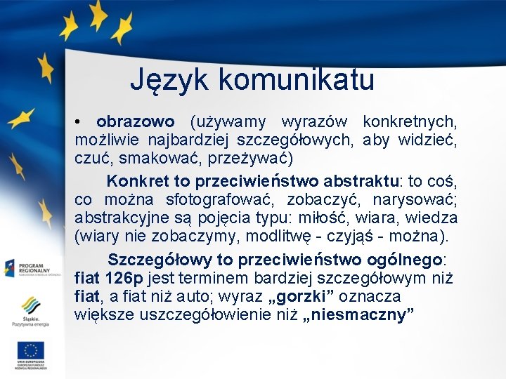 Język komunikatu • obrazowo (używamy wyrazów konkretnych, możliwie najbardziej szczegółowych, aby widzieć, czuć, smakować,