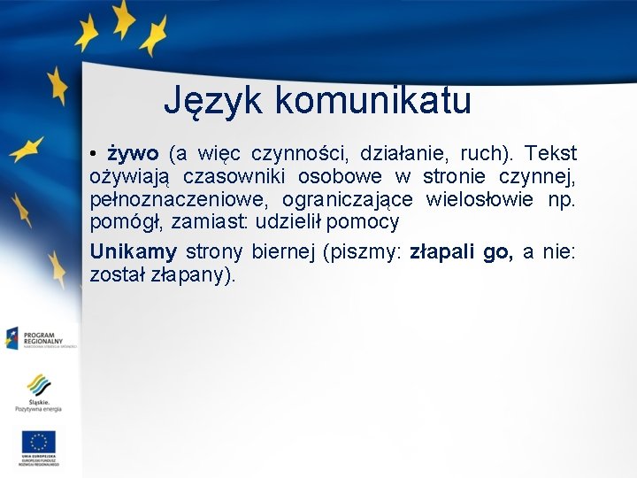 Język komunikatu • żywo (a więc czynności, działanie, ruch). Tekst ożywiają czasowniki osobowe w