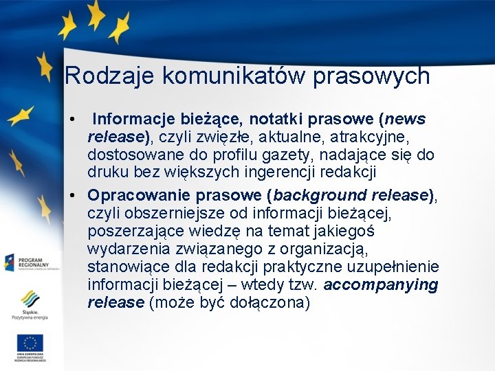 Rodzaje komunikatów prasowych • Informacje bieżące, notatki prasowe (news release), czyli zwięzłe, aktualne, atrakcyjne,