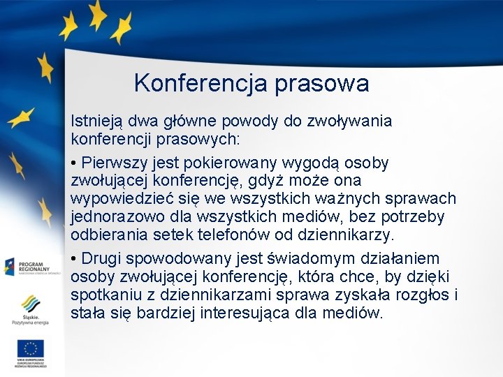 Konferencja prasowa Istnieją dwa główne powody do zwoływania konferencji prasowych: • Pierwszy jest pokierowany