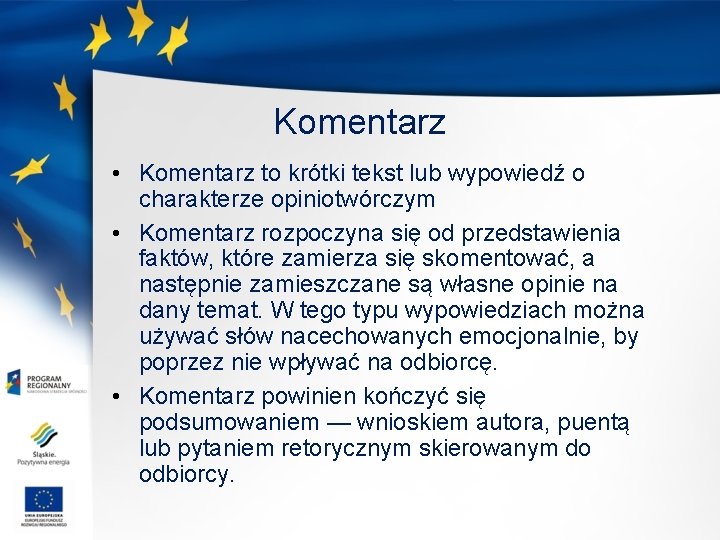 Komentarz • Komentarz to krótki tekst lub wypowiedź o charakterze opiniotwórczym • Komentarz rozpoczyna