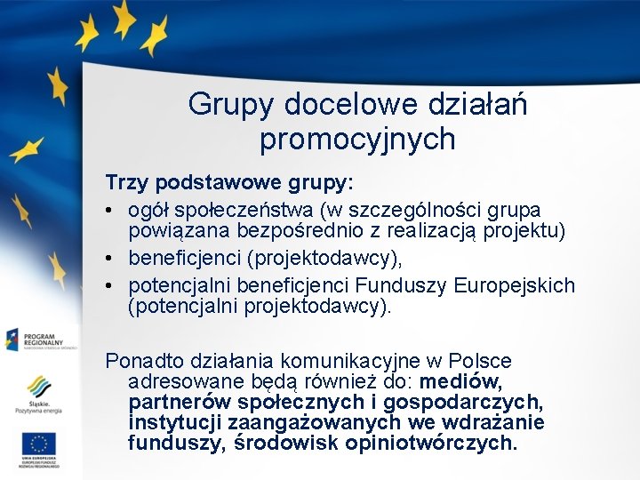 Grupy docelowe działań promocyjnych Trzy podstawowe grupy: • ogół społeczeństwa (w szczególności grupa powiązana