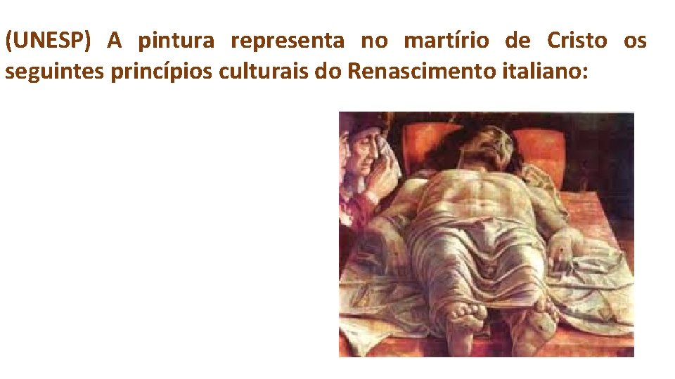 (UNESP) A pintura representa no martírio de Cristo os seguintes princípios culturais do Renascimento