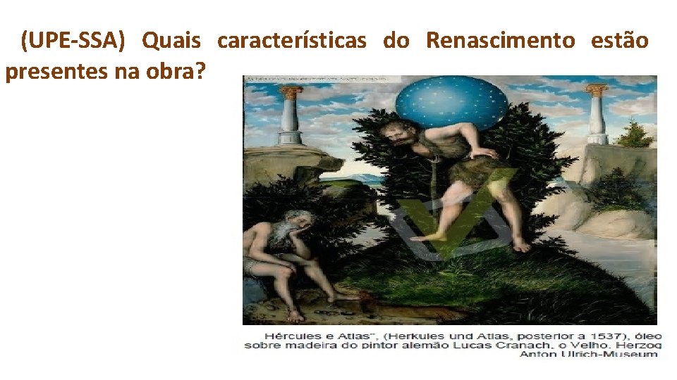 (UPE-SSA) Quais características do Renascimento estão presentes na obra? 