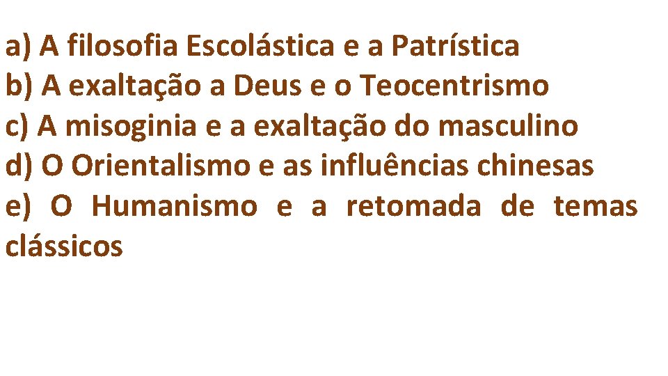 a) A filosofia Escolástica e a Patrística b) A exaltação a Deus e o