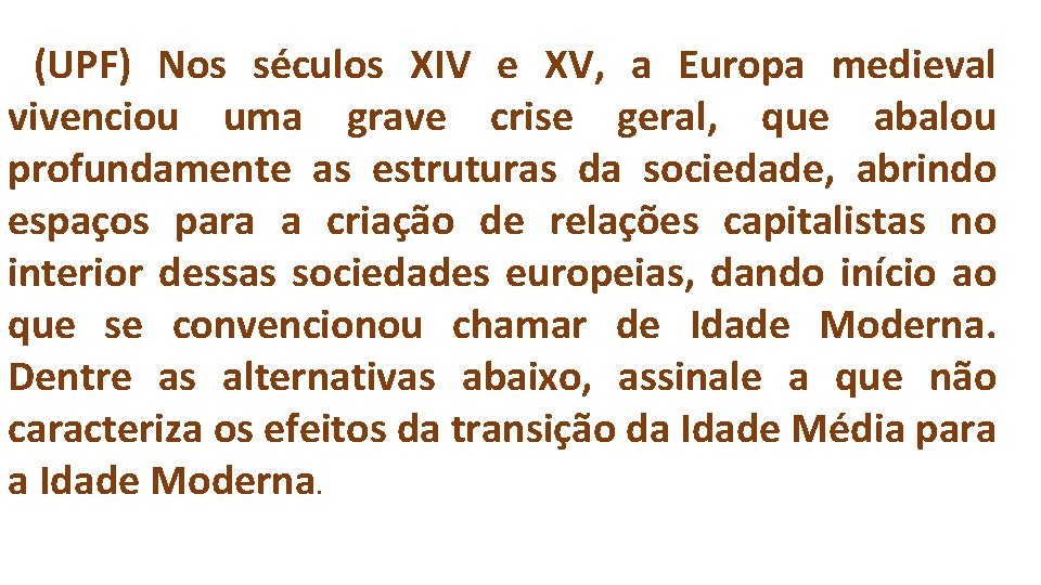 (UPF) Nos séculos XIV e XV, a Europa medieval vivenciou uma grave crise geral,