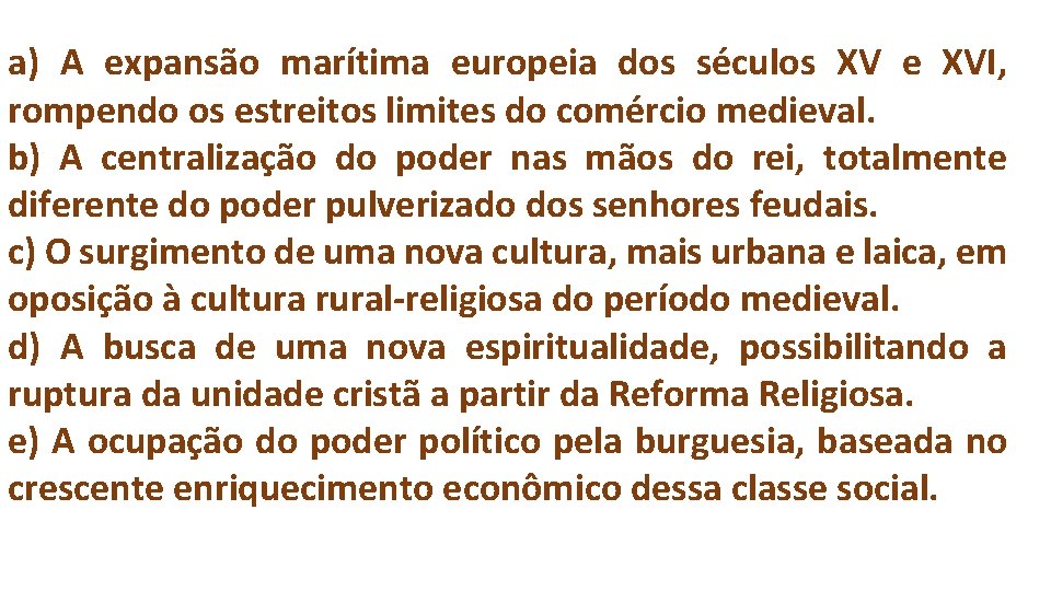 a) A expansão marítima europeia dos séculos XV e XVI, rompendo os estreitos limites