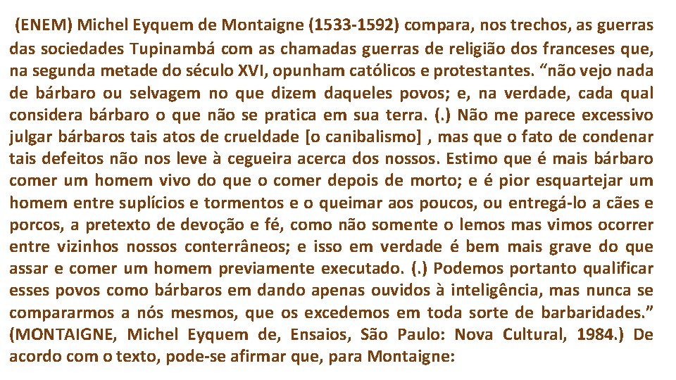(ENEM) Michel Eyquem de Montaigne (1533 -1592) compara, nos trechos, as guerras das sociedades