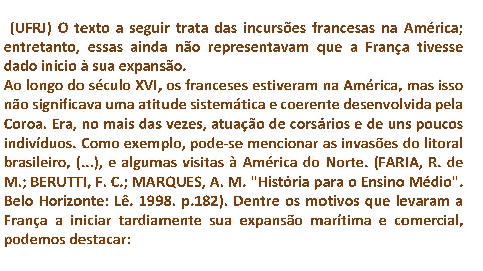 (UFRJ) O texto a seguir trata das incursões francesas na América; entretanto, essas ainda