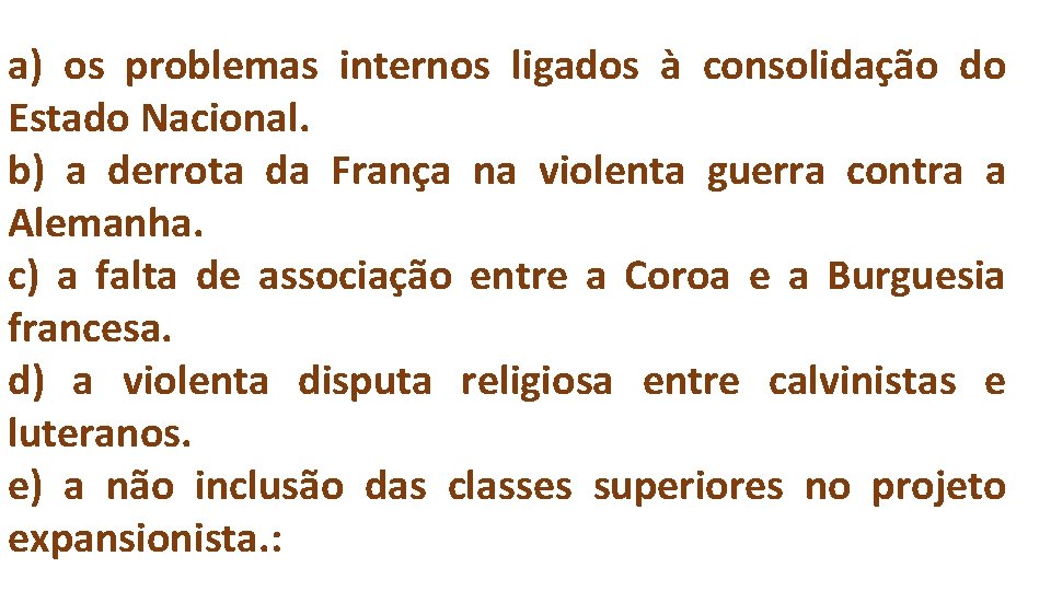 a) os problemas internos ligados à consolidação do Estado Nacional. b) a derrota da