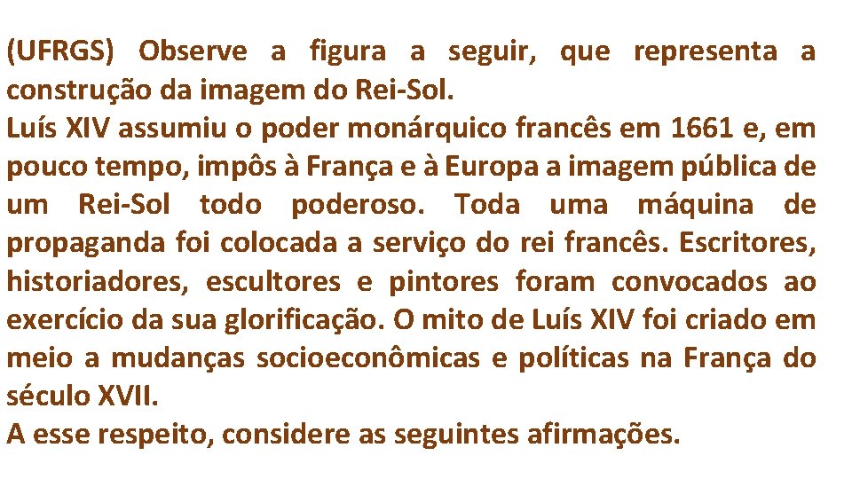 (UFRGS) Observe a figura a seguir, que representa a construção da imagem do Rei-Sol.