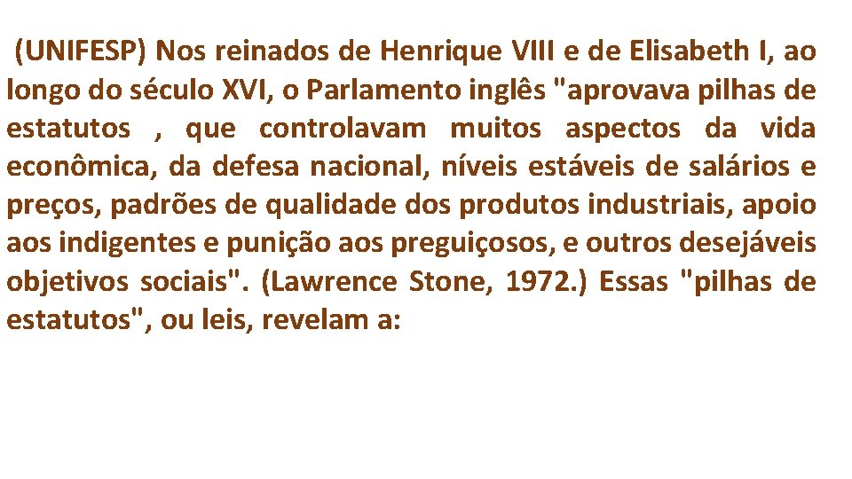 (UNIFESP) Nos reinados de Henrique VIII e de Elisabeth I, ao longo do século