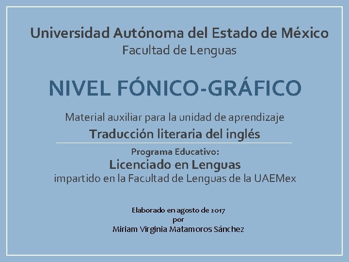 Universidad Autónoma del Estado de México Facultad de Lenguas NIVEL FÓNICO-GRÁFICO Material auxiliar para
