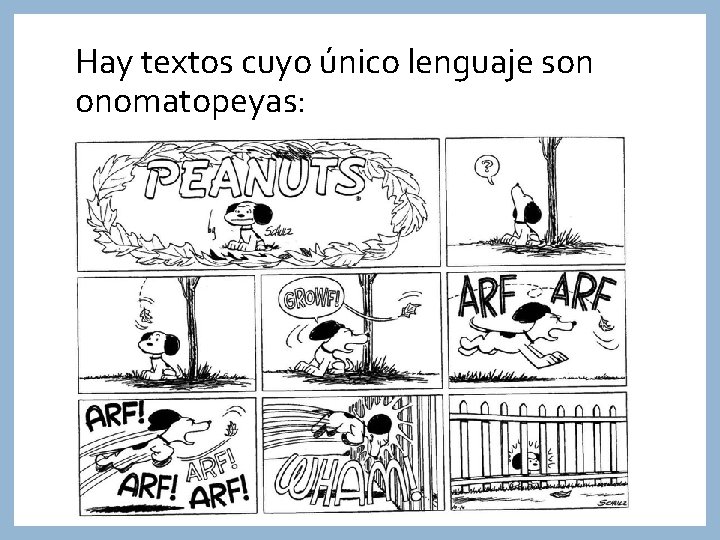 Hay textos cuyo único lenguaje son onomatopeyas: 