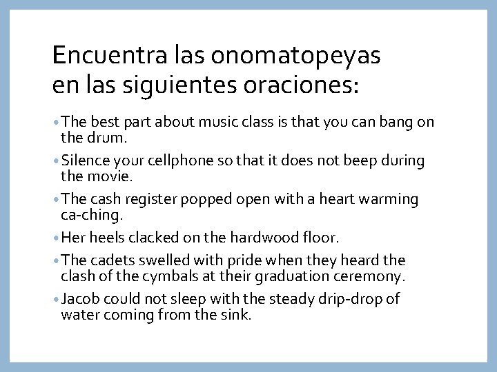 Encuentra las onomatopeyas en las siguientes oraciones: • The best part about music class