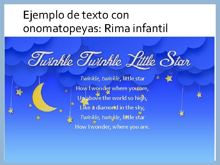Ejemplo de texto con onomatopeyas: Rima infantil Twinkle, twinkle, little star How I wonder
