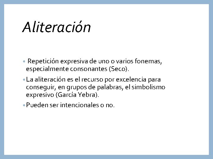 Aliteración • Repetición expresiva de uno o varios fonemas, especialmente consonantes (Seco). • La