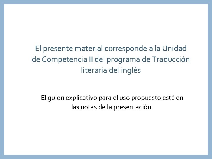 El presente material corresponde a la Unidad de Competencia II del programa de Traducción