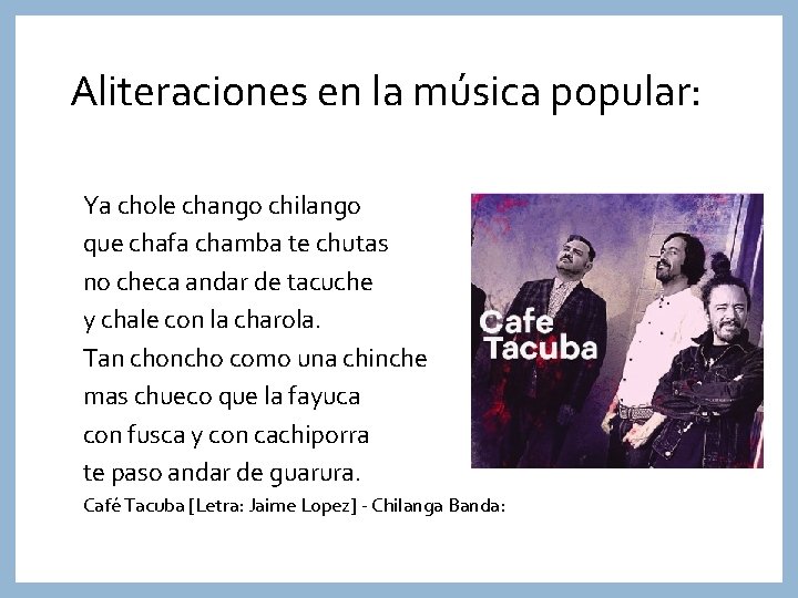 Aliteraciones en la música popular: Ya chole chango chilango que chafa chamba te chutas
