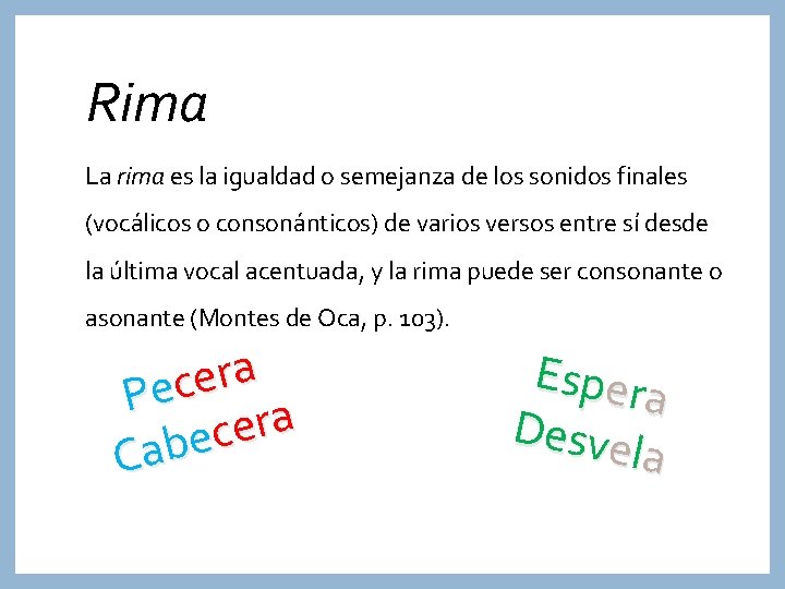 Rima La rima es la igualdad o semejanza de los sonidos finales (vocálicos o