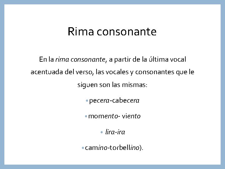 Rima consonante En la rima consonante, a partir de la última vocal acentuada del