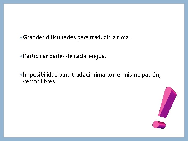  • Grandes dificultades para traducir la rima. • Particularidades de cada lengua. •