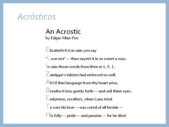 Acrósticos An Acrostic by Edgar Allan Poe Elizabeth it is in vain you say