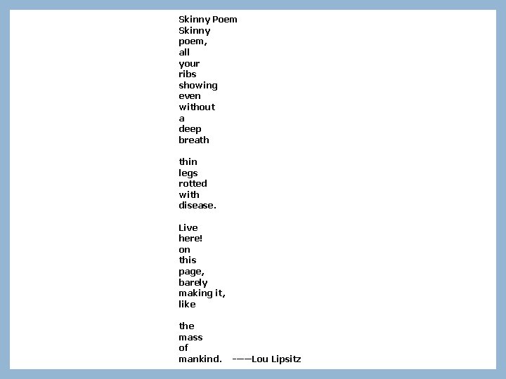 Skinny Poem Skinny poem, all your ribs showing even without a deep breath thin