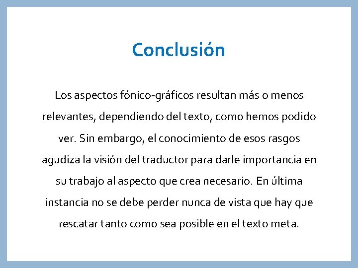 Conclusión Los aspectos fónico-gráficos resultan más o menos relevantes, dependiendo del texto, como hemos