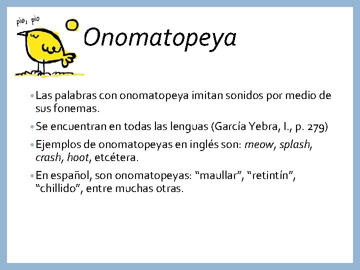 Onomatopeya • Las palabras con onomatopeya imitan sonidos por medio de sus fonemas. •