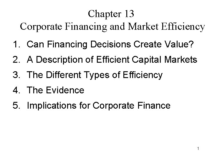 Chapter 13 Corporate Financing and Market Efficiency 1. Can Financing Decisions Create Value? 2.