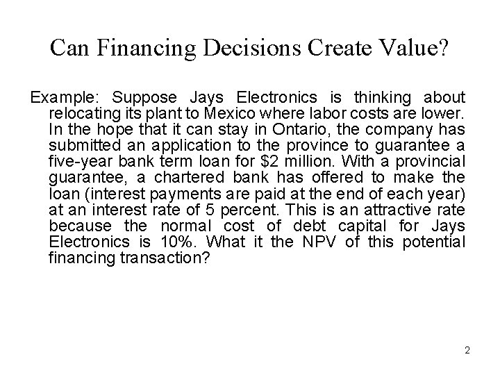 Can Financing Decisions Create Value? Example: Suppose Jays Electronics is thinking about relocating its