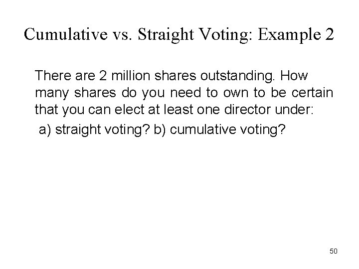 Cumulative vs. Straight Voting: Example 2 There are 2 million shares outstanding. How many