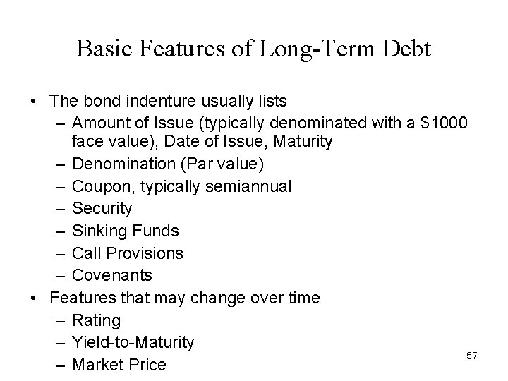 Basic Features of Long-Term Debt • The bond indenture usually lists – Amount of
