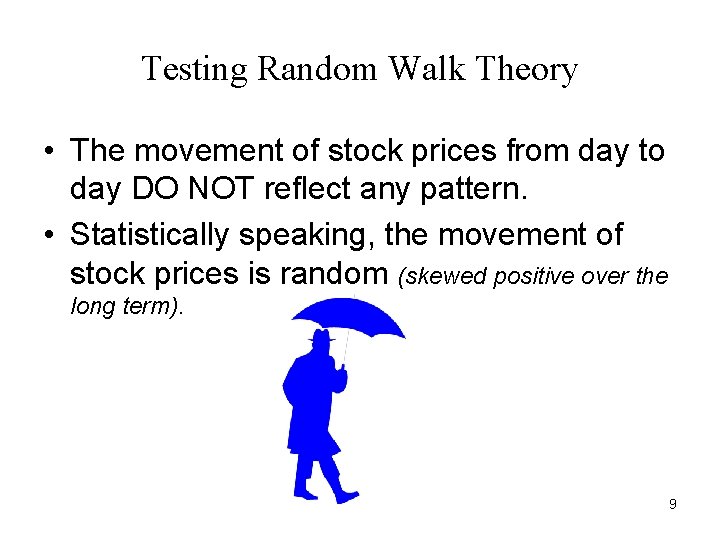 Testing Random Walk Theory • The movement of stock prices from day to day