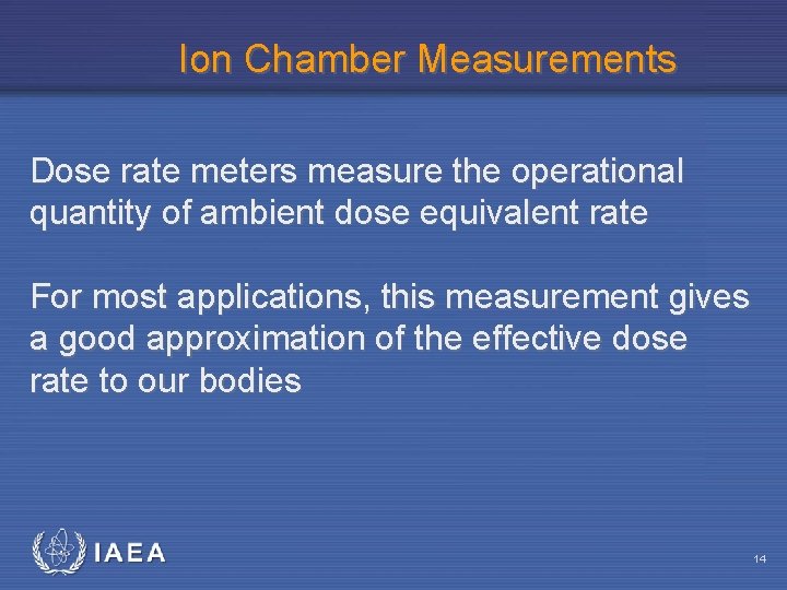 Ion Chamber Measurements Dose rate meters measure the operational quantity of ambient dose equivalent