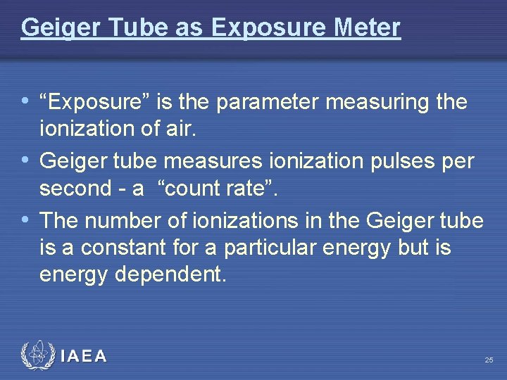 Geiger Tube as Exposure Meter • “Exposure” is the parameter measuring the ionization of