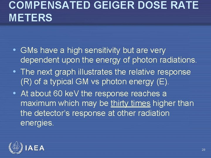 COMPENSATED GEIGER DOSE RATE METERS • GMs have a high sensitivity but are very