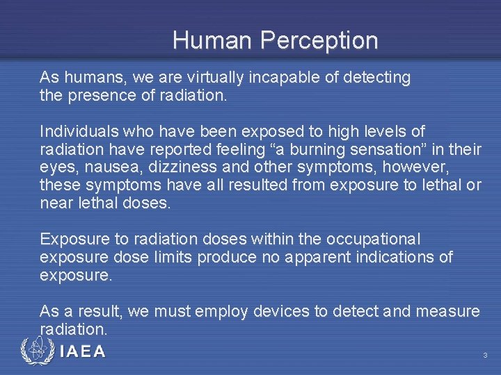 Human Perception As humans, we are virtually incapable of detecting the presence of radiation.