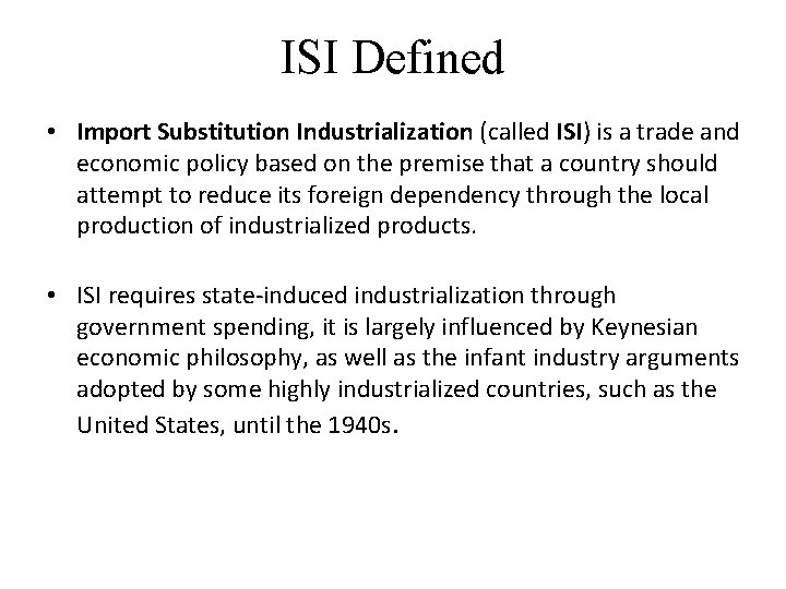 ISI Defined • Import Substitution Industrialization (called ISI) is a trade and economic policy