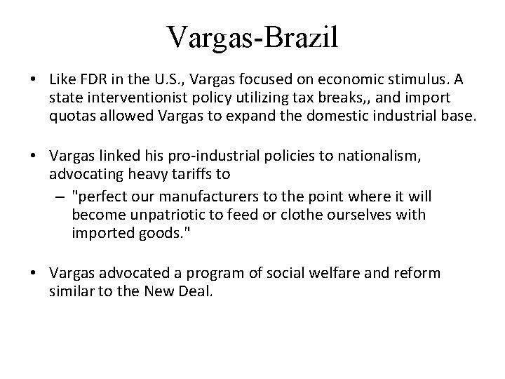 Vargas-Brazil • Like FDR in the U. S. , Vargas focused on economic stimulus.