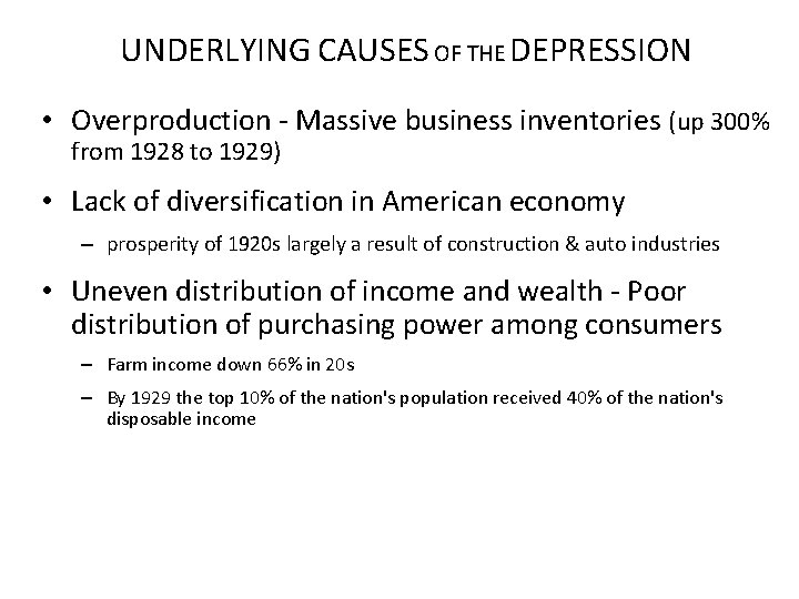 UNDERLYING CAUSES OF THE DEPRESSION • Overproduction - Massive business inventories (up 300% from