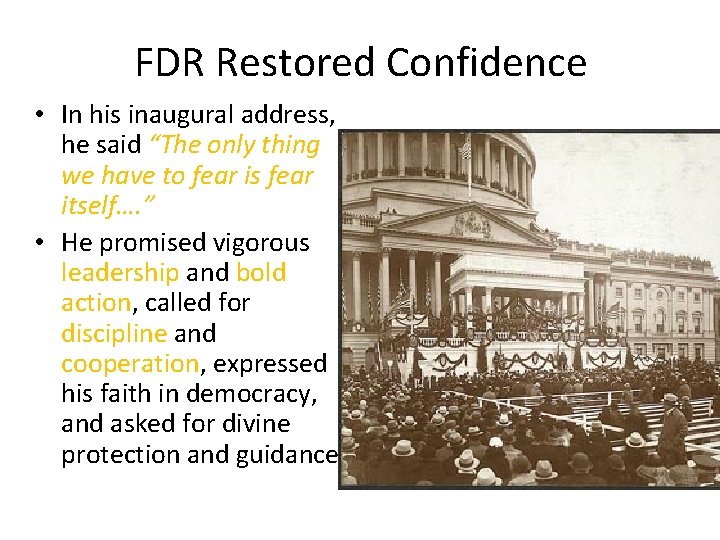 FDR Restored Confidence • In his inaugural address, he said “The only thing we