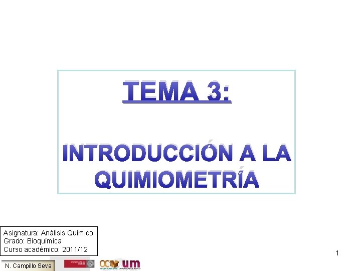 TEMA 3: INTRODUCCIÓN A LA QUIMIOMETRÍA Asignatura: Análisis Químico Grado: Bioquímica Curso académico: 2011/12