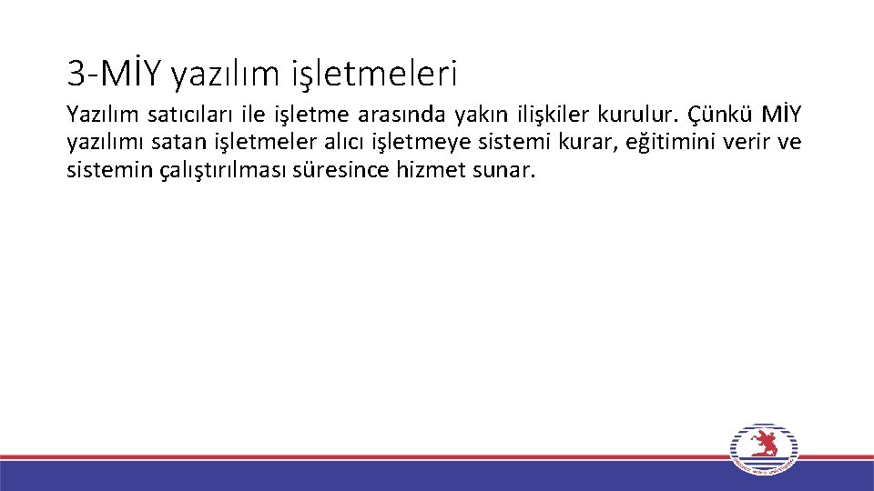 3 -MİY yazılım işletmeleri Yazılım satıcıları ile işletme arasında yakın ilişkiler kurulur. Çünkü MİY