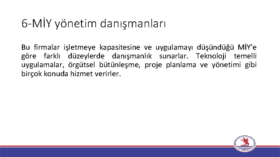 6 -MİY yönetim danışmanları Bu firmalar işletmeye kapasitesine ve uygulamayı düşündüğü MİY’e göre farklı