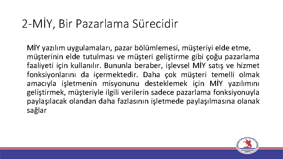 2 -MİY, Bir Pazarlama Sürecidir MİY yazılım uygulamaları, pazar bölümlemesi, müşteriyi elde etme, müşterinin