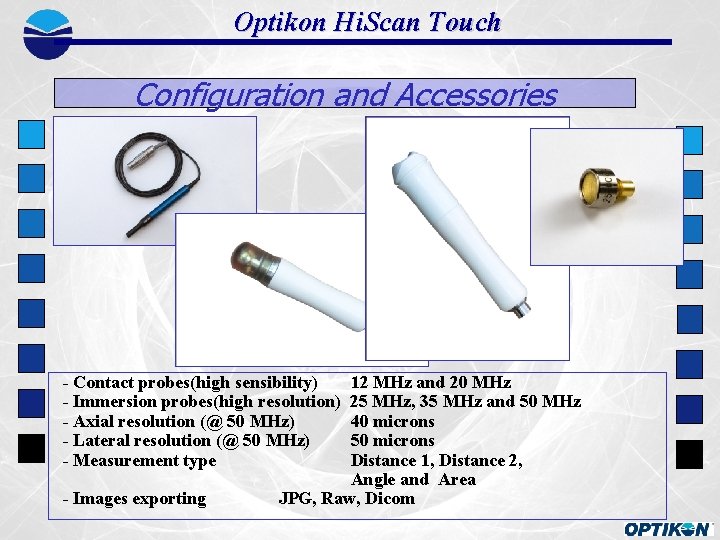 Optikon Hi. Scan Touch Configuration and Accessories - Contact probes(high sensibility) - Immersion probes(high